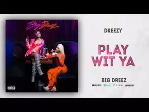 Dreezy - Play Wit Ya